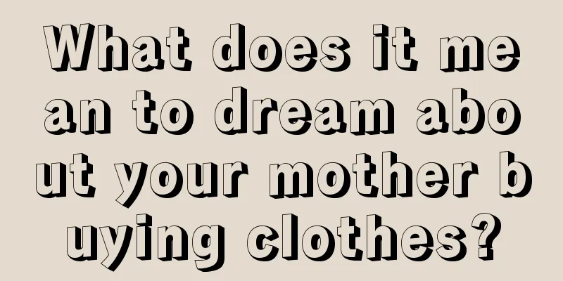 What does it mean to dream about your mother buying clothes?