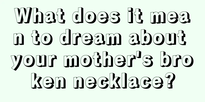 What does it mean to dream about your mother's broken necklace?