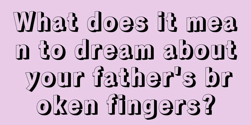 What does it mean to dream about your father's broken fingers?