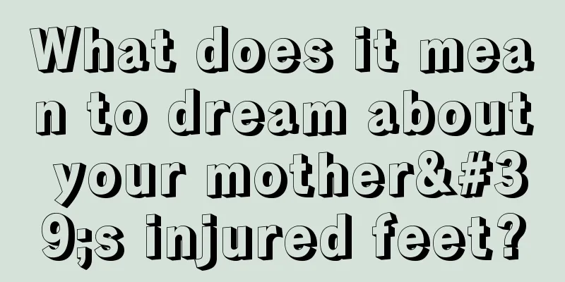 What does it mean to dream about your mother's injured feet?