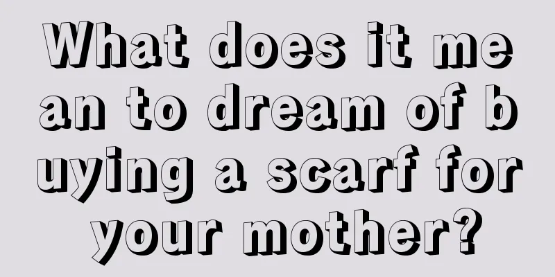 What does it mean to dream of buying a scarf for your mother?