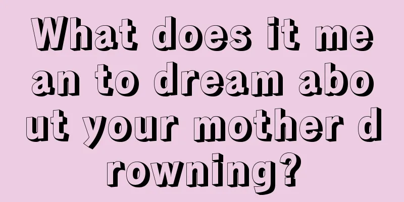 What does it mean to dream about your mother drowning?