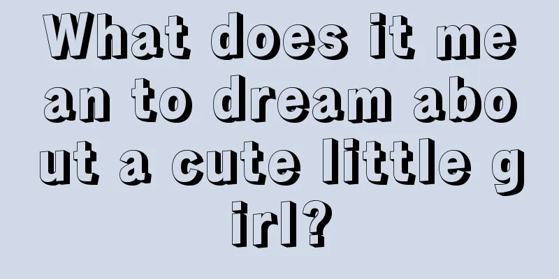 What does it mean to dream about a cute little girl?