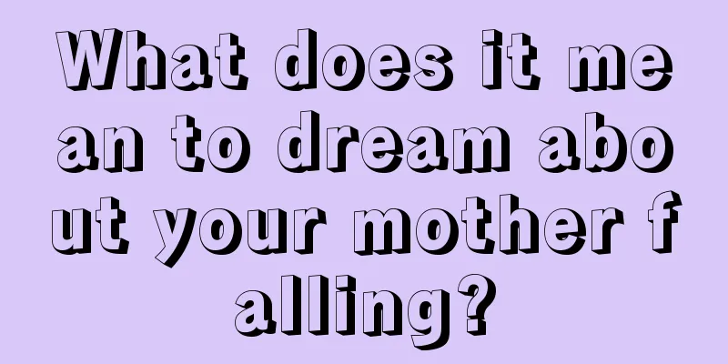 What does it mean to dream about your mother falling?