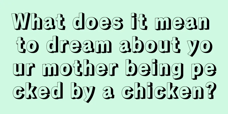 What does it mean to dream about your mother being pecked by a chicken?