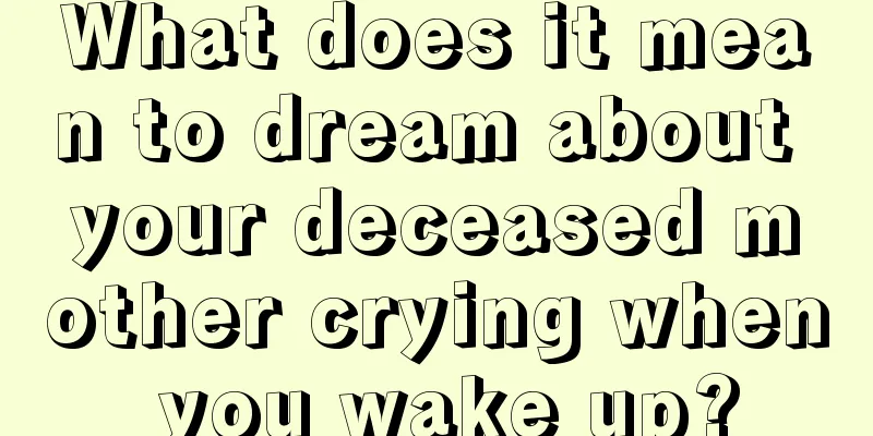 What does it mean to dream about your deceased mother crying when you wake up?