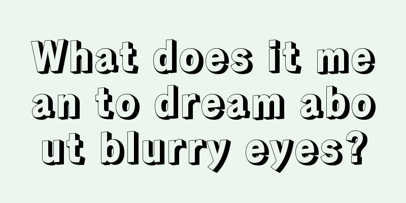 What does it mean to dream about blurry eyes?