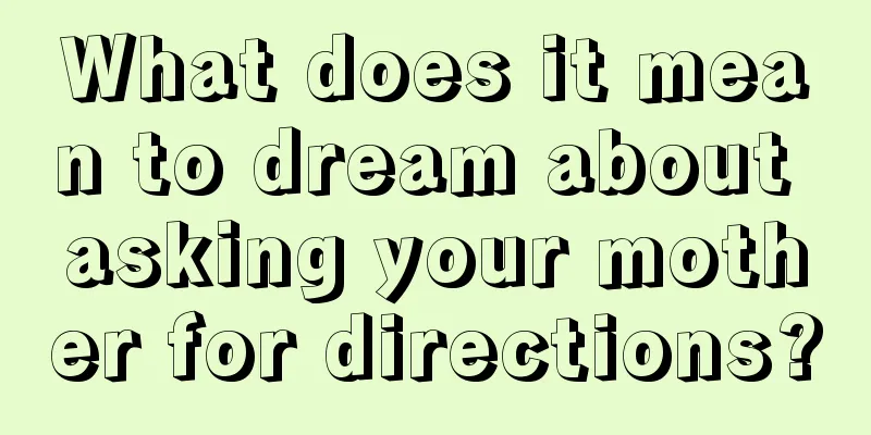 What does it mean to dream about asking your mother for directions?