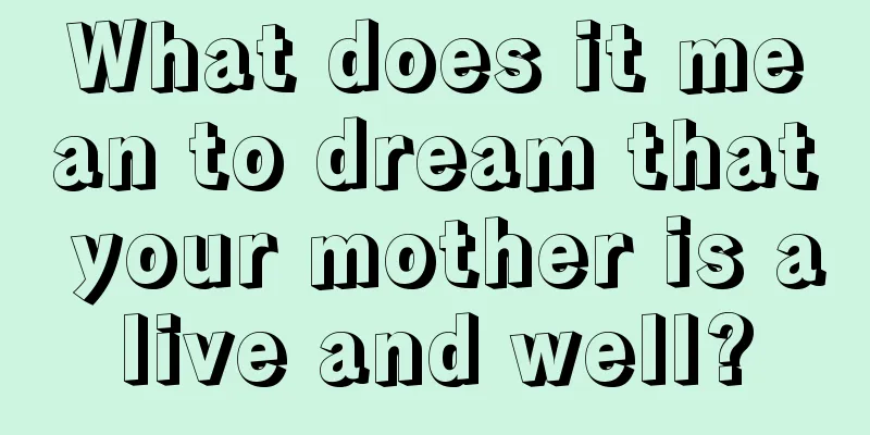 What does it mean to dream that your mother is alive and well?