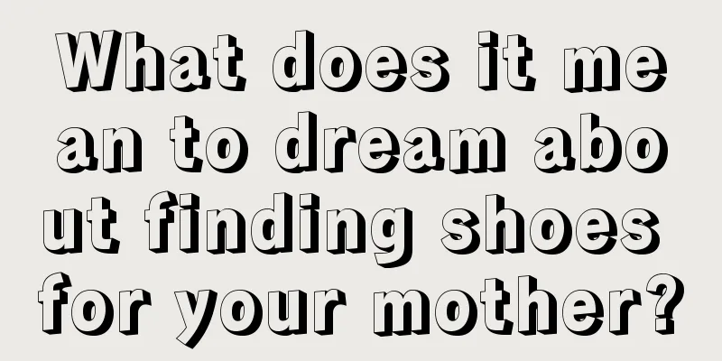 What does it mean to dream about finding shoes for your mother?