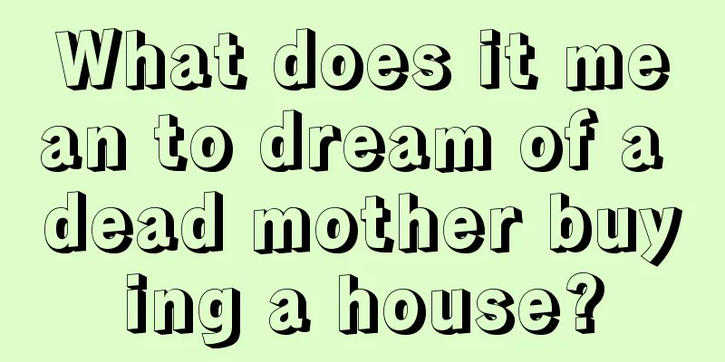 What does it mean to dream of a dead mother buying a house?