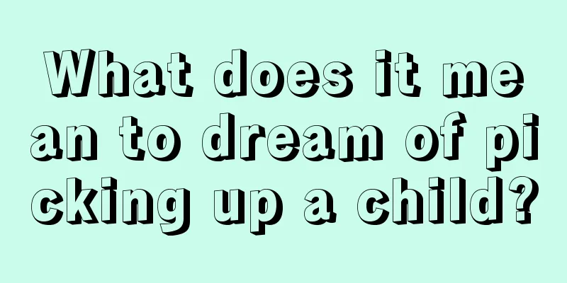 What does it mean to dream of picking up a child?