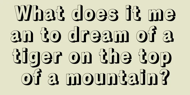 What does it mean to dream of a tiger on the top of a mountain?