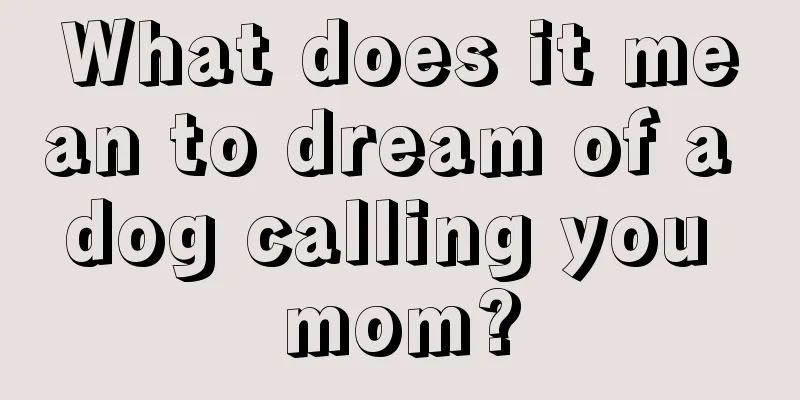 What does it mean to dream of a dog calling you mom?