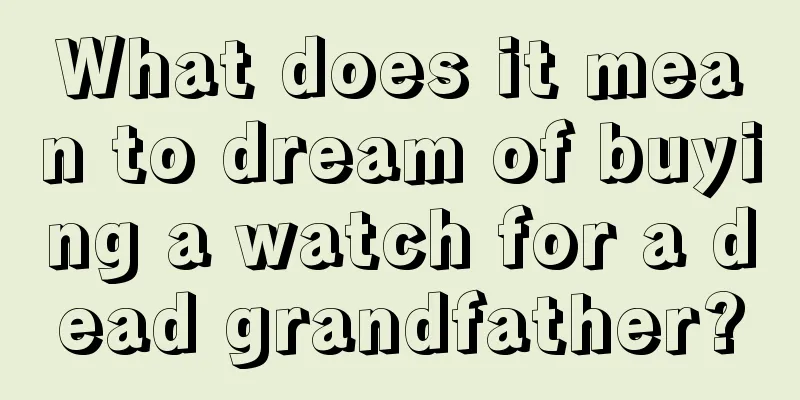 What does it mean to dream of buying a watch for a dead grandfather?