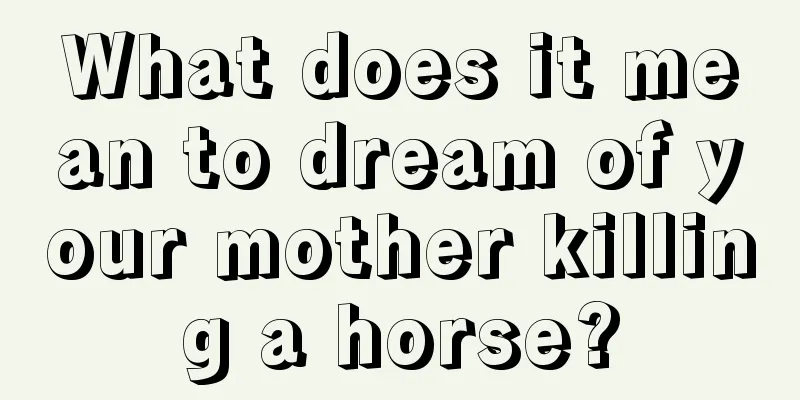 What does it mean to dream of your mother killing a horse?