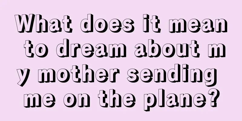 What does it mean to dream about my mother sending me on the plane?