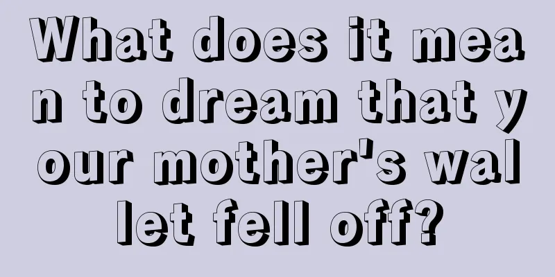 What does it mean to dream that your mother's wallet fell off?