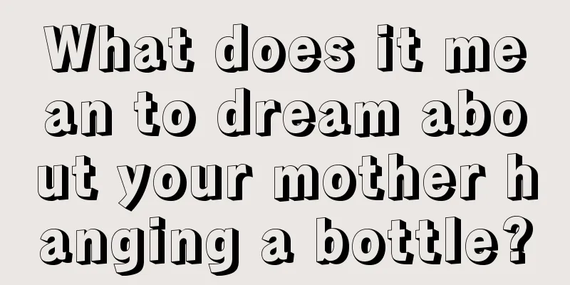 What does it mean to dream about your mother hanging a bottle?