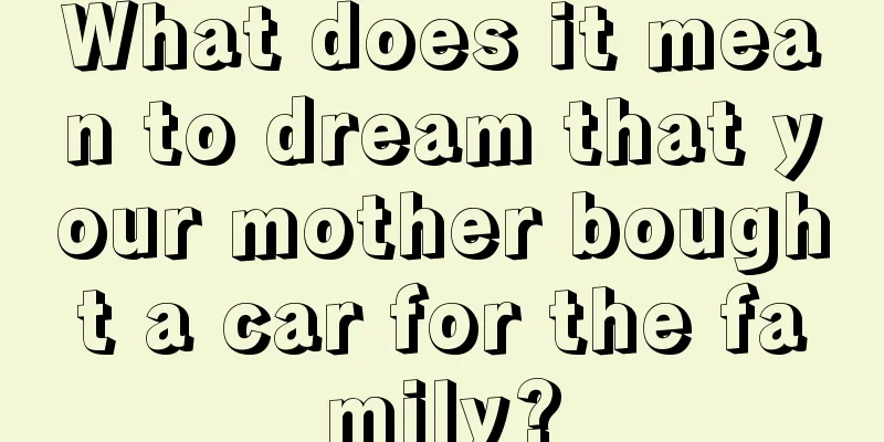 What does it mean to dream that your mother bought a car for the family?