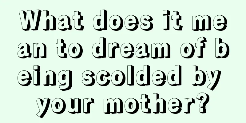 What does it mean to dream of being scolded by your mother?