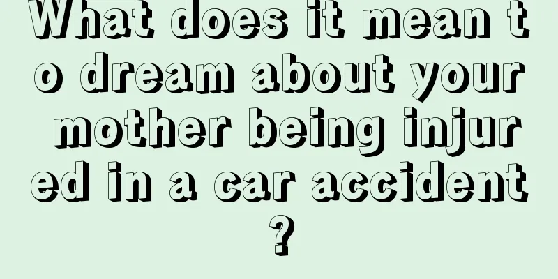 What does it mean to dream about your mother being injured in a car accident?