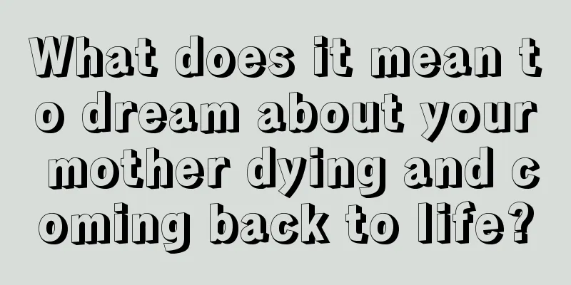 What does it mean to dream about your mother dying and coming back to life?