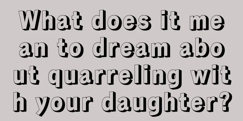 What does it mean to dream about quarreling with your daughter?