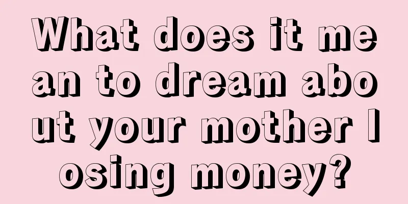 What does it mean to dream about your mother losing money?