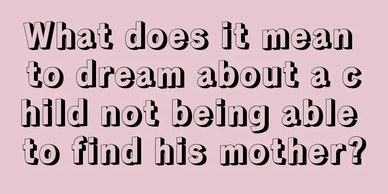 What does it mean to dream about a child not being able to find his mother?