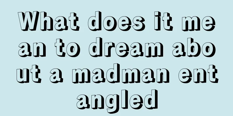 What does it mean to dream about a madman entangled