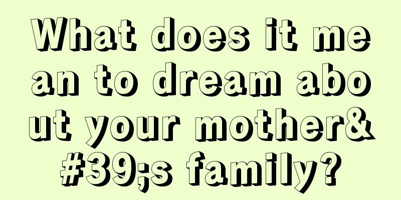 What does it mean to dream about your mother's family?