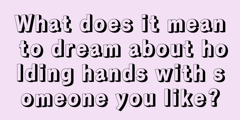 What does it mean to dream about holding hands with someone you like?