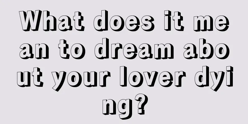 What does it mean to dream about your lover dying?