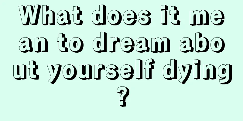 What does it mean to dream about yourself dying?