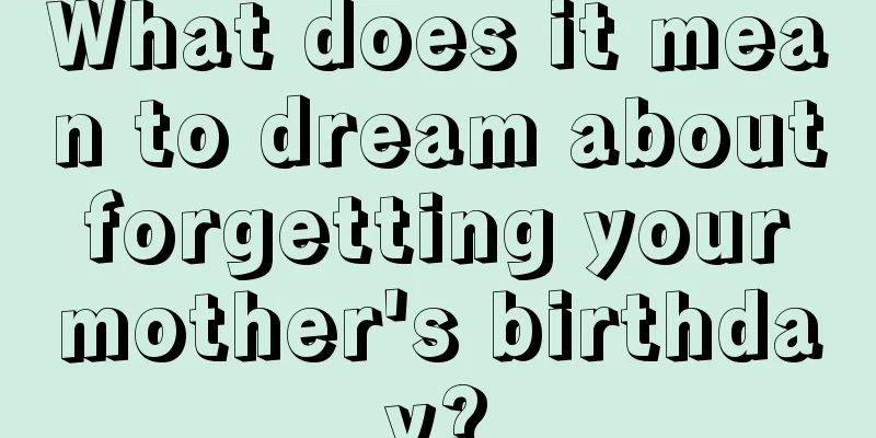 What does it mean to dream about forgetting your mother's birthday?