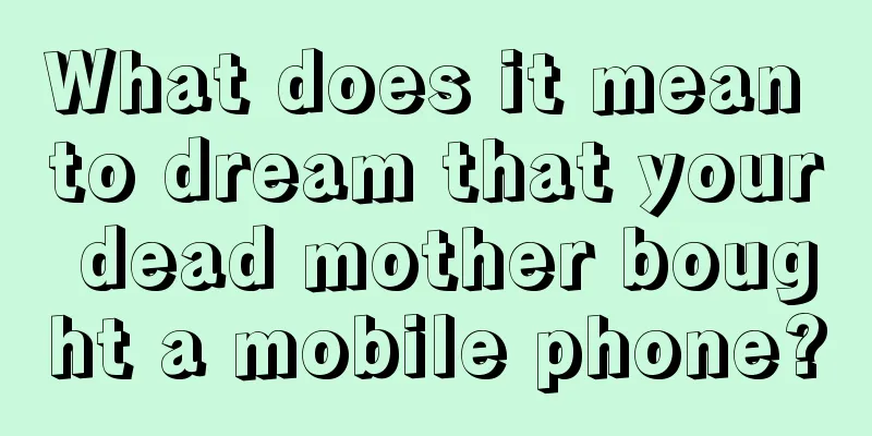 What does it mean to dream that your dead mother bought a mobile phone?