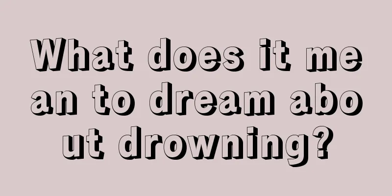 What does it mean to dream about drowning?