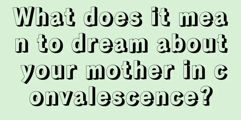 What does it mean to dream about your mother in convalescence?