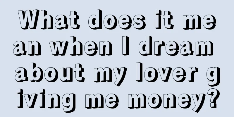 What does it mean when I dream about my lover giving me money?