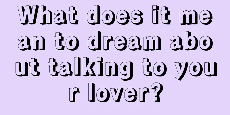 What does it mean to dream about talking to your lover?