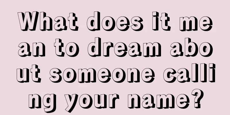 What does it mean to dream about someone calling your name?