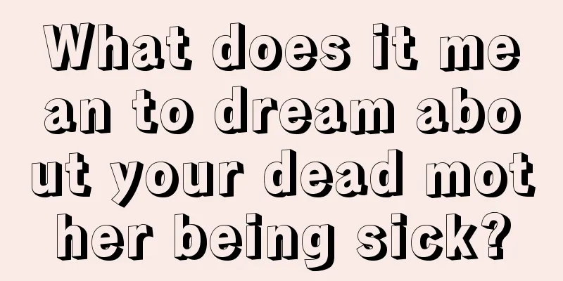 What does it mean to dream about your dead mother being sick?