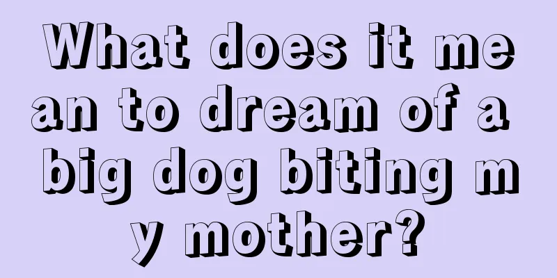 What does it mean to dream of a big dog biting my mother?