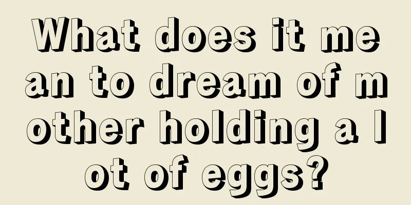 What does it mean to dream of mother holding a lot of eggs?