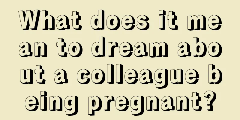 What does it mean to dream about a colleague being pregnant?