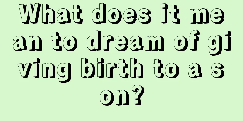 What does it mean to dream of giving birth to a son?