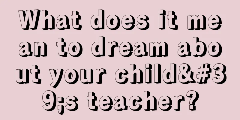 What does it mean to dream about your child's teacher?