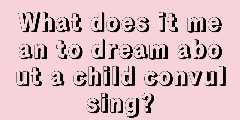 What does it mean to dream about a child convulsing?