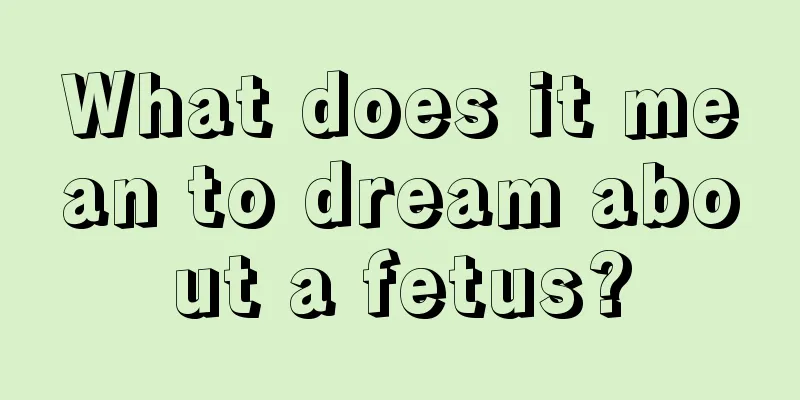 What does it mean to dream about a fetus?